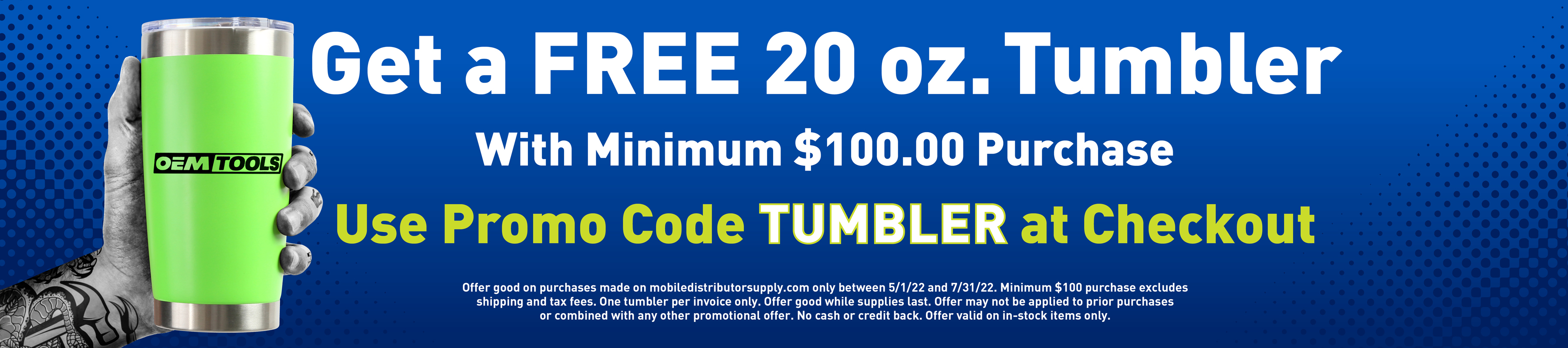 Free 20 OZ. Tumbler with $100 purchase